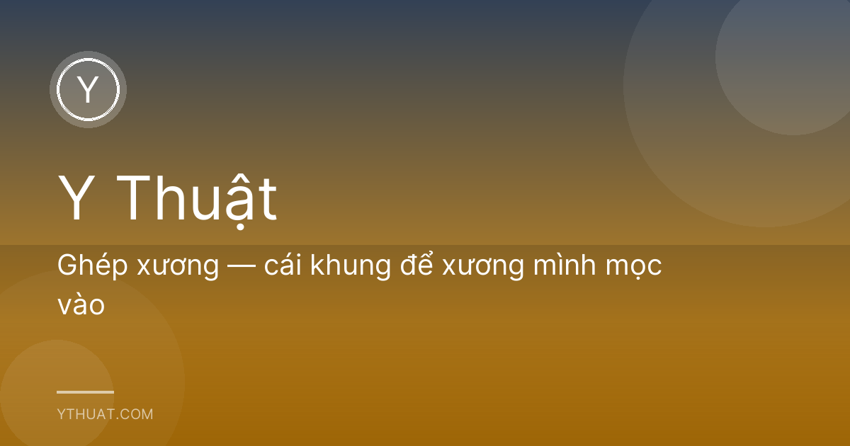 Ghép xương — cái khung để xương mình mọc vào