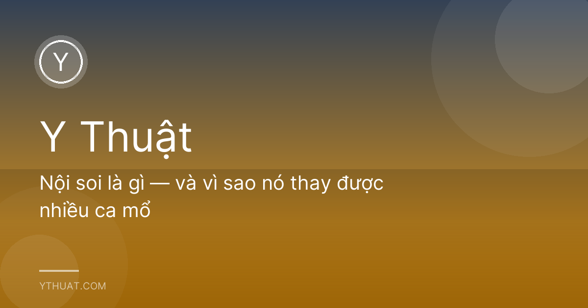 Nội soi là gì — và vì sao nó thay được nhiều ca mổ