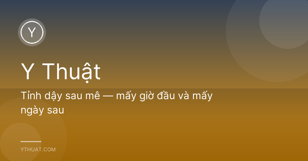 Tỉnh dậy sau mê — mấy giờ đầu và mấy ngày sau